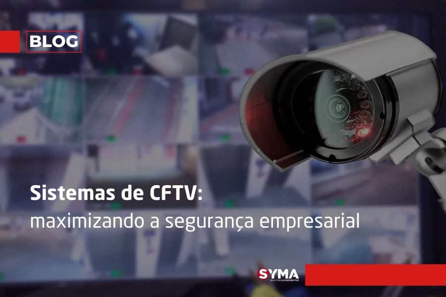 Sistemas de CFTV: maximizando a segurança empresarial