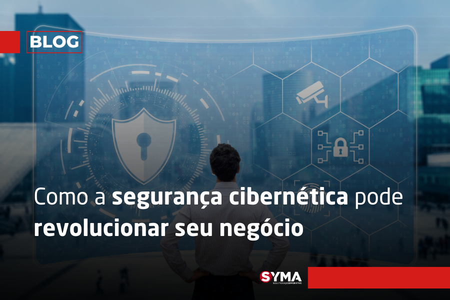 Como a segurança cibernética pode revolucionar seu negócio