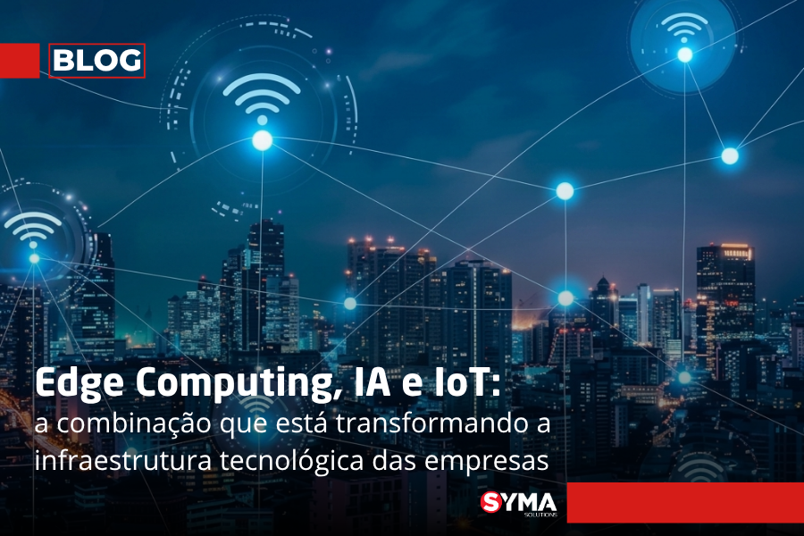 Edge Computing, IA e IoT: a combinação que está transformando a infraestrutura tecnológica das empresas