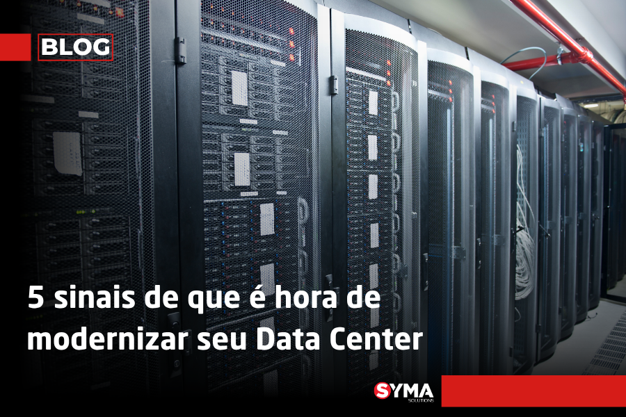 5 sinais de que é hora de modernizar seu Data Center